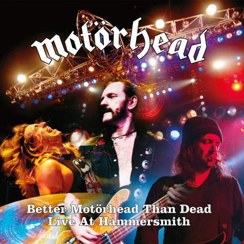 MOTORHEAD - BETTER MOTORHEAD THAN DEAD: LIVE AT HAMMERSMITHMOTORHEAD - BETTER MOTORHEAD THAN DEAD - LIVE AT HAMMERSMITH.jpg